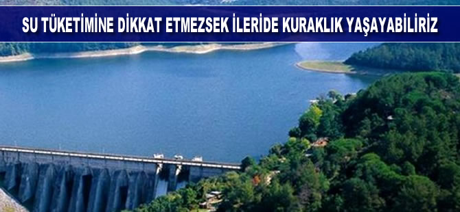 Uzmanlar, kuraklık yaşamamamız için su tüketimi konusunda uyarıda bulundu