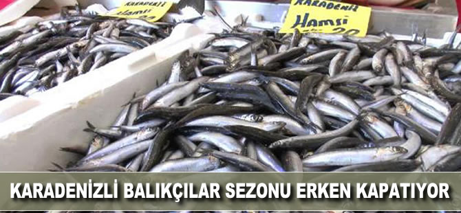 Karadenizli balıkçılar sezonu erken kapatıyor
