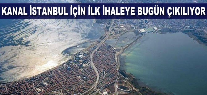 Kanal İstanbul Projesi için bugün ilk ihaleye çıkılıyor