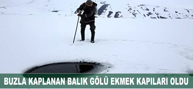Ağrı Balık Gölü buz tutunca Eskimo usulü balık avlayanların ekmek kapısı oldu