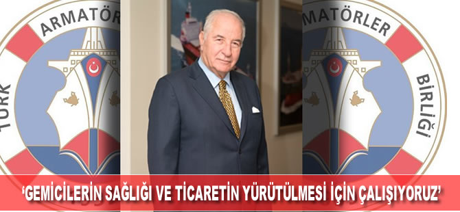 Ahmet Bedri İnce: Gemicilerin sağlığı ve ticaretin yürütülmesi için çalışıyoruz