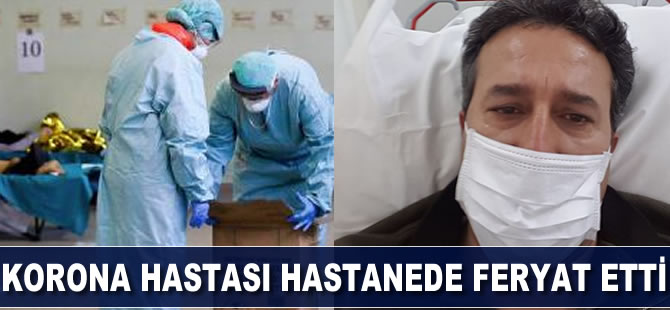 Korona hastası hastanede feryat etti