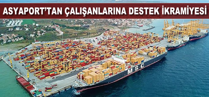 Asyaport'tan çalışanlarına destek ikramiyesi
