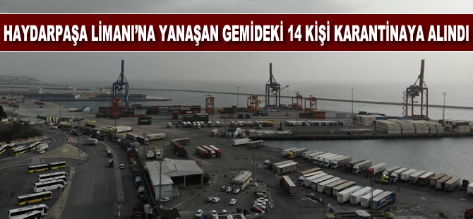 Haydarpaşa Limanı'na yanaşan gemideki 12 tır şoförü karantinaya alındı