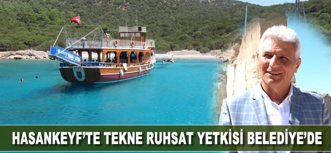 Hasankeyf'te tekne ruhsat yetkisi Belediye'de