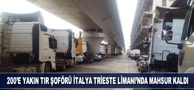 200' yakın tır şoförü İtalya Trieste Limanı'nda mahsur kaldı
