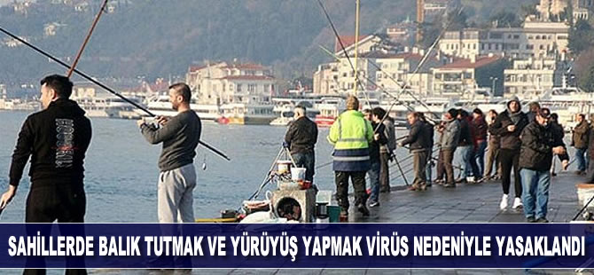 Sahillerde balık tutmak, spor ve yürüyüş yapmak virüs nedeniyle yasaklandı
