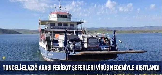 Tunceli-Elazığ arası feribot seferlerine koronavirüs nedeniyle kısıtlandı