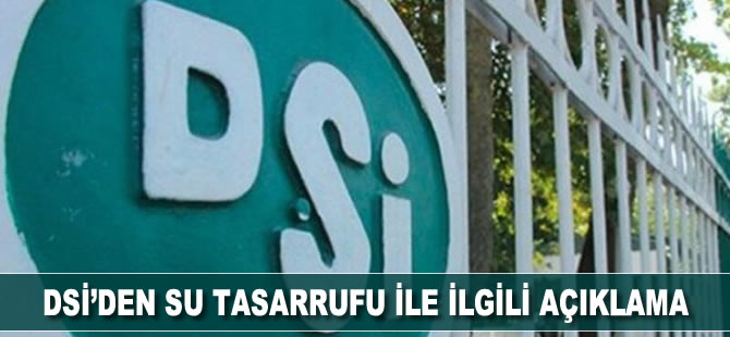DSİ'den su tasarrufuna dikkat çeken açıklama