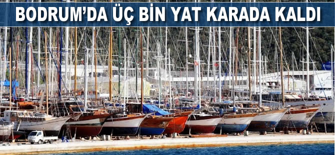 Bodrum’da üç bin yat karada kaldı