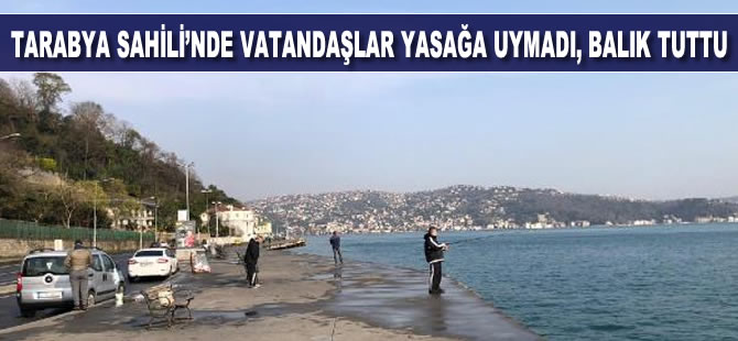 Tarabya Sahili'nde vatandaşlar yasağa uymadı, balık tuttu