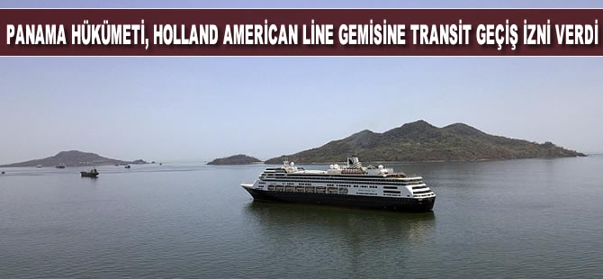 Koronavirüsün vurduğu Holland American Line curise gemisine Panama Kanalı'ndan transit geçiş onayı verildi