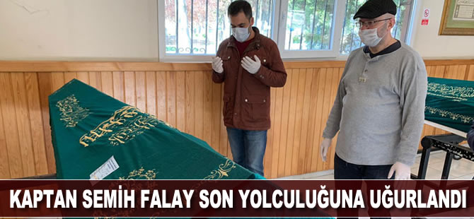 Kalp krizi geçirerek hayatını kaybeden Kaptan Semih Falay son yolculuğuna uğurlandı