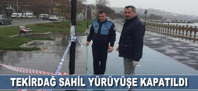 Tekirdağ sahil yürüyüşe kapatıldı