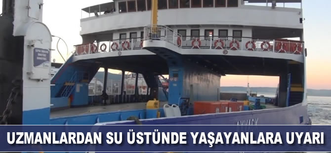 Uzmanlardan su üstünde yaşayanlara uyarı