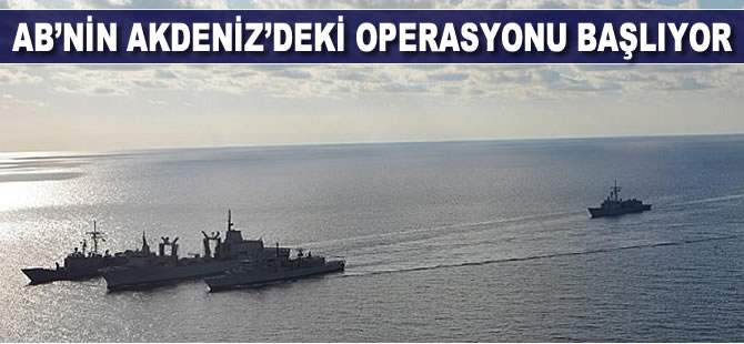 Avrupa Birliği Akdeniz'deki operasyonuna başlıyor