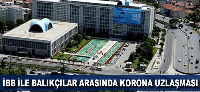 İBB ile balıkçılar arasında corona uzlaşması