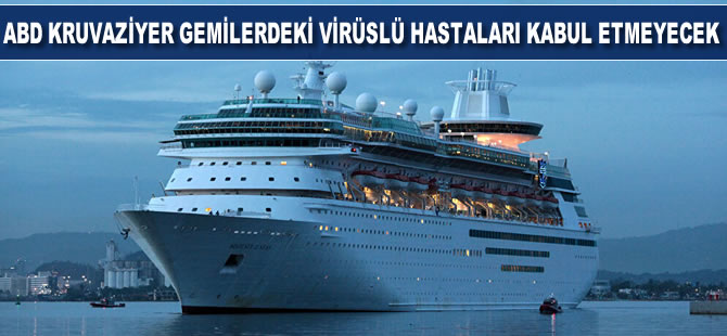 ABD kruvaziyer gemilerdeki virüslü hastaları kabul etmeyecek