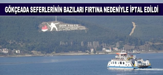 Gökçeada'ya yapılması planlanan bazı feribot seferleri fırtına nedeniyle iptal edildi