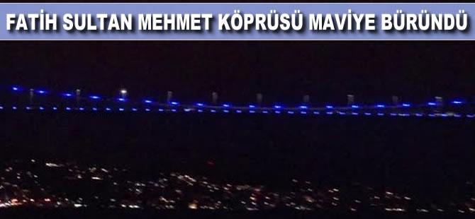 Fatih Sultan Mehmet Köprüsü maviye büründü