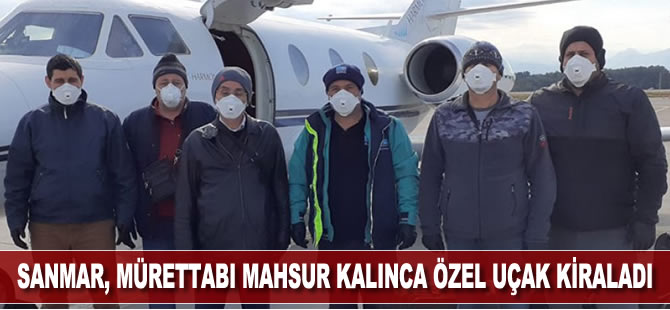 SANMAR, mürettabı mahsur kalınca özel uçak kiraladı