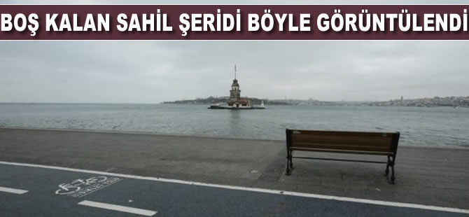 Boş kalan sahil şeridi böyle görüntülendi