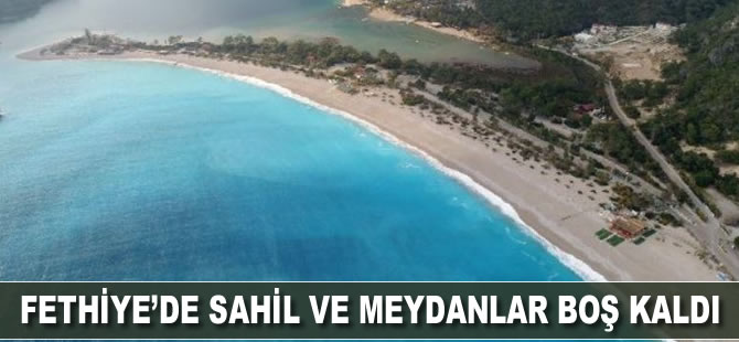 Fethiye'de sahil ve meydanlar boş kaldı