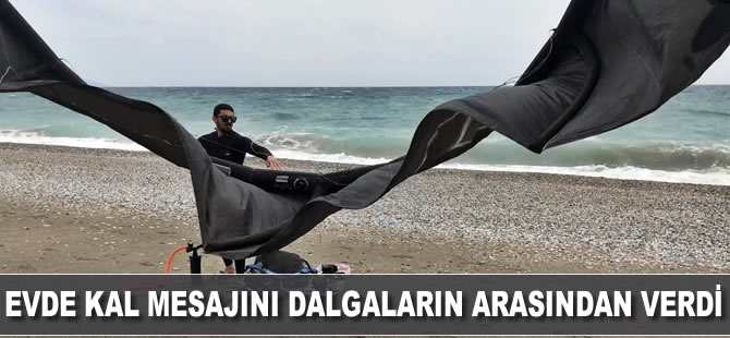 Evde kal mesajını dalgaların arasından verdi