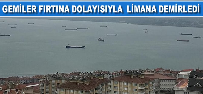 Gemiler fırtına dolayısıyla limana demirledi
