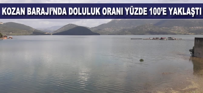 Kozan Barajı'ndaki doluluk oranı yüzde 100'e yaklaştı