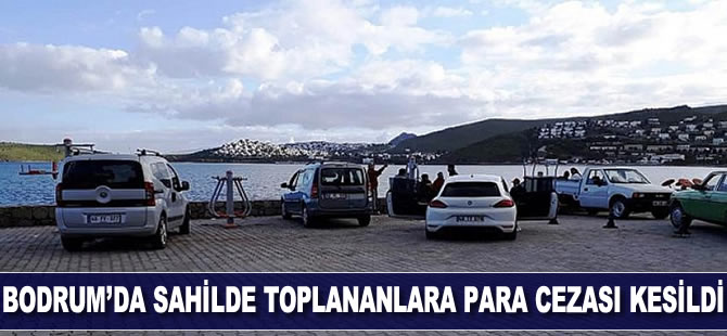 Bodrum'da sahilde toplananlara para cezası kesildi