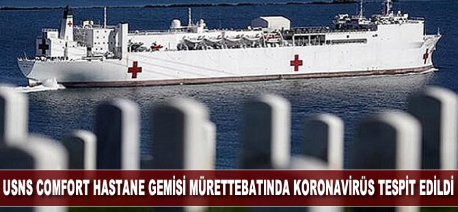 USNS Comfort hastane gemisi mürettabatında koronavirüs tespit edildi