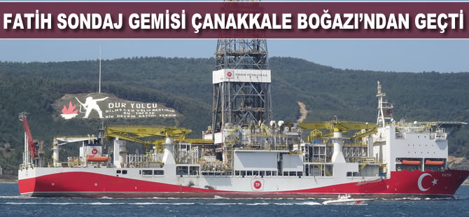 Fatih sondaj gemisi Çanakkale Boğazı'ndan geçti