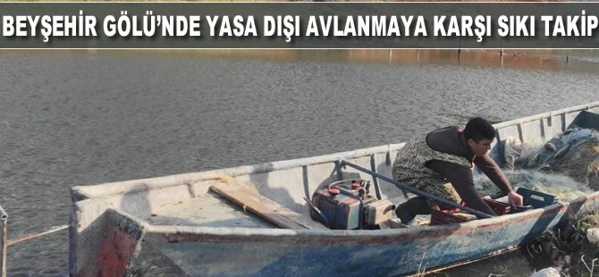 Beyşehir Gölü’nde yasa dışı avlanmaya karşı drone ile sıkı takip