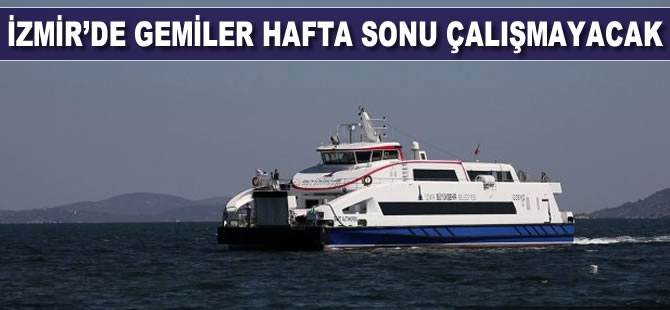 İzmir'de gemiler hafta sonu çalışmayacak
