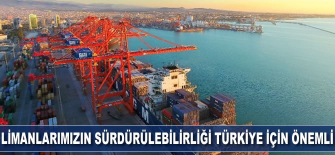 Limanlarımızın sürdürülebilirliği Türkiye için önemli