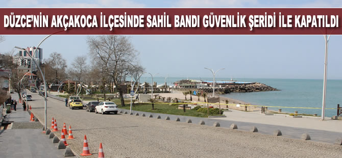 Düzce'nin Akçakoca ilçesinde sahil bandı güvenlik şeridi ile kapatıldı