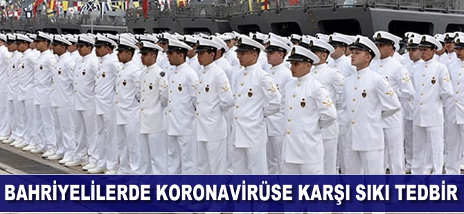 Bahriyelilerde koronavirüse karşı sıkı tedbir
