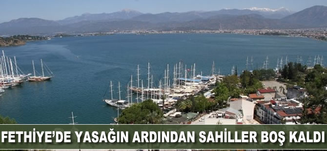 Fethiye’de yasağın ardından sahiller boş kaldı