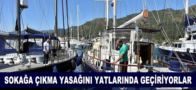Sokağa çıkma yasağını yatlarında geçiriyorlar