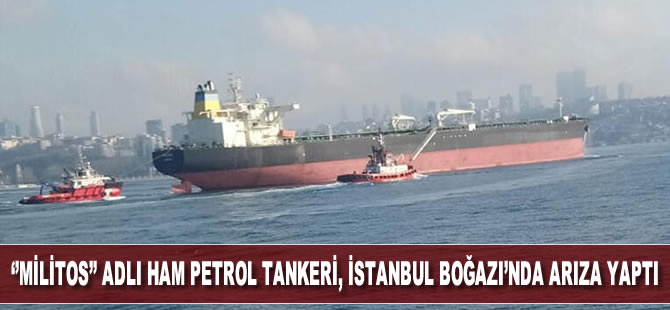 ''Militos'' adlı ham petrol tankeri, İstanbul Boğazı'nda arıza yaptı