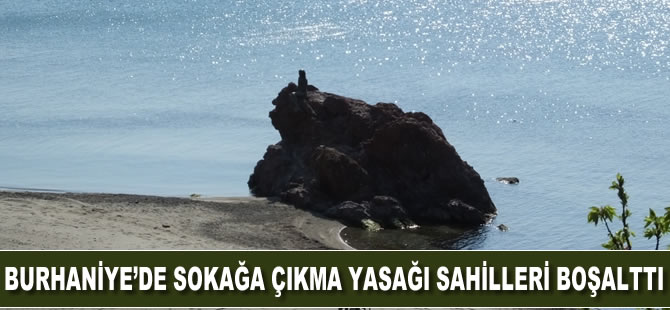 Burhaniye’de sokağa çıkma yasağı sahilleri boşalttı