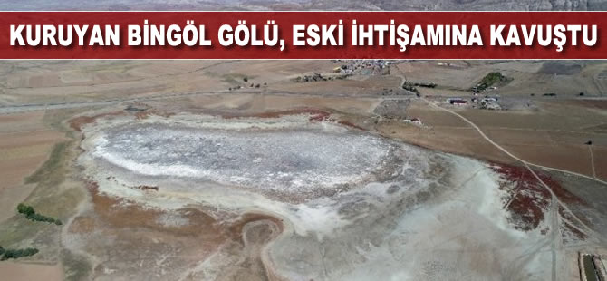 Kuruyan Bingöl Gölü, eski ihtişamına kavuştu