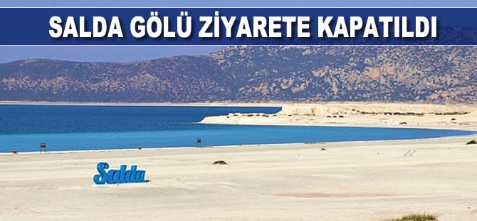 Salda Gölü koronavirüs tedbirleri kapsamında ziyarete kapatıldı