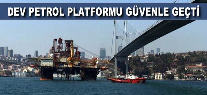 Dev petrol platformu güvenle geçti