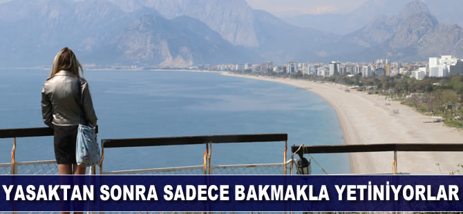 Yasaktan sonra sadece bakmakla yetiniyorlar