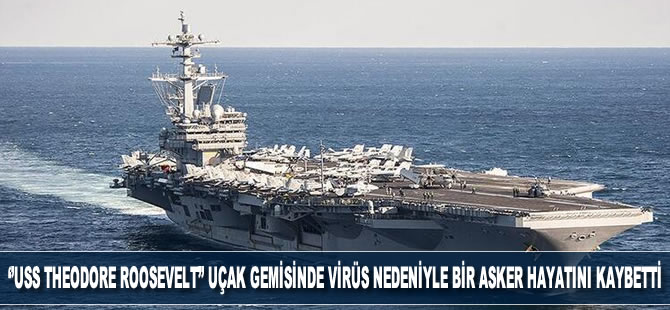 ABD’nin "USS Theodore Roosevelt" uçak gemisinde görevli bir asker virüs nedeniyle hayatını kaybetti