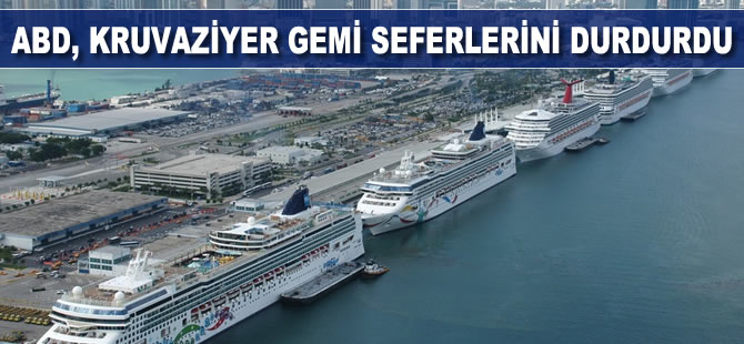 ABD, kruvaziyer gemi seferlerini durdurdu