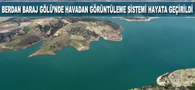 Berdan Baraj Gölü'nde havadan görüntüleme sistemi hayata geçirildi