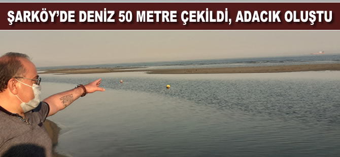 Şarköy'de deniz 50 metre çekildi, adacık oluştu